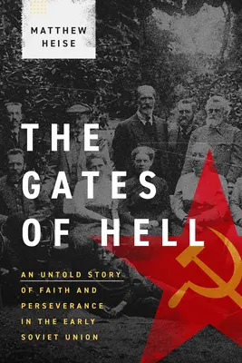 Les portes de l'enfer : Une histoire inédite de foi et de persévérance au début de l'Union soviétique - The Gates of Hell: An Untold Story of Faith and Perseverance in the Early Soviet Union