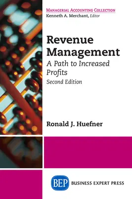 Revenue Management : Un chemin vers l'augmentation des profits, deuxième édition - Revenue Management: A Path to Increased Profits, Second Edition