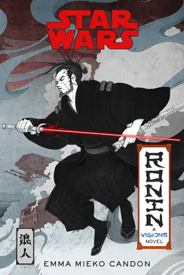 Star Wars Visions : Ronin : Un roman de Visions (Inspiré par le Duel) - Star Wars Visions: Ronin: A Visions Novel (Inspired by the Duel)