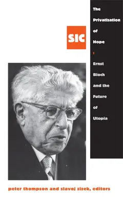 La privatisation de l'espoir : Ernst Bloch et l'avenir de l'utopie, SIC 8 - The Privatization of Hope: Ernst Bloch and the Future of Utopia, SIC 8