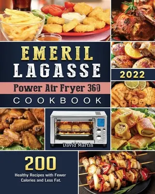 Emeril Lagasse Power Air Fryer 360 Cookbook : 200 recettes saines, moins caloriques et moins grasses. - Emeril Lagasse Power Air Fryer 360 Cookbook: 200 Healthy Recipes with Fewer Calories and Less Fat.