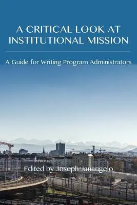 Un regard critique sur la mission institutionnelle : Un guide pour les administrateurs de programmes d'écriture - A Critical Look at Institutional Mission: A Guide for Writing Program Administrators