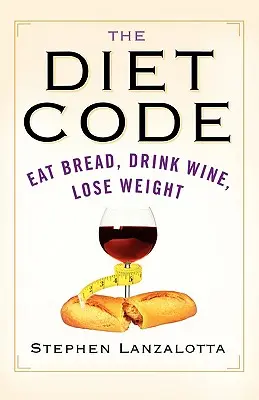 Le code de l'alimentation : Manger du pain, boire du vin, perdre du poids - The Diet Code: Eat Bread, Drink Wine, Lose Weight