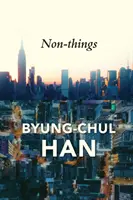 Non-Things : Les bouleversements dans le monde de la vie - Non-Things: Upheaval in the Lifeworld