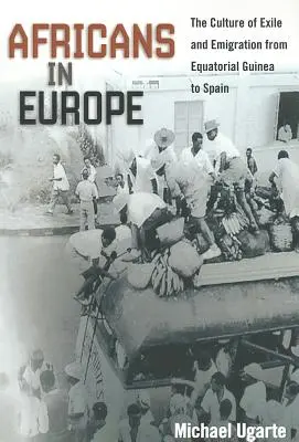 Les Africains en Europe : La culture de l'exil et de l'émigration de la Guinée équatoriale à l'Espagne - Africans in Europe: The Culture of Exile and Emigration from Equatorial Guinea to Spain