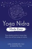 Yoga Nidra Made Easy - Pratiques de relaxation profonde pour améliorer le sommeil, soulager le stress et stimuler l'énergie et la créativité - Yoga Nidra Made Easy - Deep Relaxation Practices to Improve Sleep, Relieve Stress and Boost Energy and Creativity