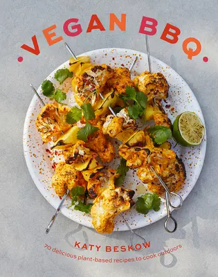 Vegan BBQ : 70 délicieuses recettes à base de plantes pour cuisiner en plein air - Vegan BBQ: 70 Delicious Plant-Based Recipes to Cook Outdoors