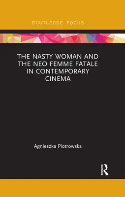 La femme méchante et la néo-femme fatale dans le cinéma contemporain - The Nasty Woman and the Neo Femme Fatale in Contemporary Cinema