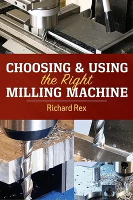 Choisir et utiliser la bonne fraiseuse - Choosing & Using the Right Milling Machine