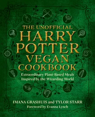 Le livre de cuisine végétalien non officiel de Harry Potter : Des repas extraordinaires à base de plantes inspirés par le royaume des sorciers et des sorcières - The Unofficial Harry Potter Vegan Cookbook: Extraordinary Plant-Based Meals Inspired by the Realm of Wizards and Witches