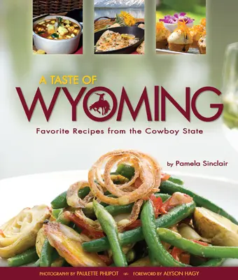 Un goût de Wyoming : Les recettes préférées de l'État des cow-boys - A Taste of Wyoming: Favorite Recipes from the Cowboy State