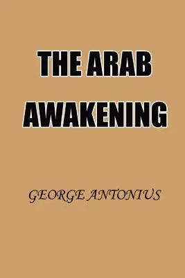 L'éveil arabe : L'histoire du mouvement national arabe - The Arab Awakening: The Story of the Arab National Movement