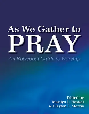 Nous nous réunissons pour prier : Un guide épiscopal du culte - As We Gather to Pray: An Episcopal Guide to Worship