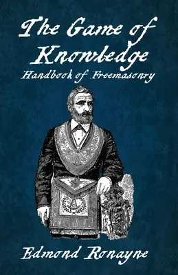 The Game Of Knowledge Handbook Of Freemasonry Ronayne Paperback (en anglais) - The Game Of Knowledge Handbook Of Freemasonry Ronayne Paperback
