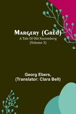 Margery (Gred) : Un conte du vieux Nuremberg (Volume 3) - Margery (Gred): A Tale Of Old Nuremberg (Volume 3)