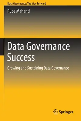 Succès de la gouvernance des données : Développer et pérenniser la gouvernance des données - Data Governance Success: Growing and Sustaining Data Governance