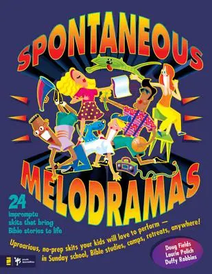 Mélodrames spontanés : 24 sketches impromptus qui donnent vie aux récits bibliques - Spontaneous Melodramas: 24 Impromptu Skits That Bring Bible Stories to Life