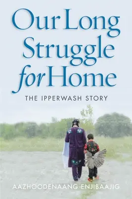 Notre longue lutte pour rentrer chez nous : l'histoire d'Ipperwash - Our Long Struggle for Home: The Ipperwash Story