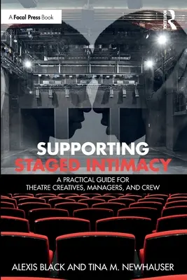 Soutenir l'intimité sur scène : Un guide pratique pour les créateurs, les directeurs et les équipes de théâtre - Supporting Staged Intimacy: A Practical Guide for Theatre Creatives, Managers, and Crew