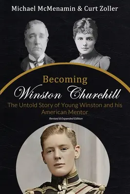 Devenir Winston Churchill : L'histoire inédite du jeune Winston et de son mentor américain - Becoming Winston Churchill: The Untold Story of Young Winston and His American Mentor