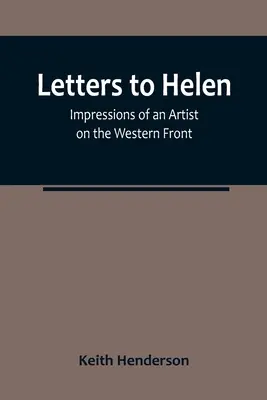 Lettres à Helen : Impressions d'une artiste sur le front occidental - Letters to Helen: Impressions of an Artist on the Western Front