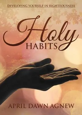 Holy Habits : Se développer dans la droiture - Holy Habits: Developing Yourself in Righteousness