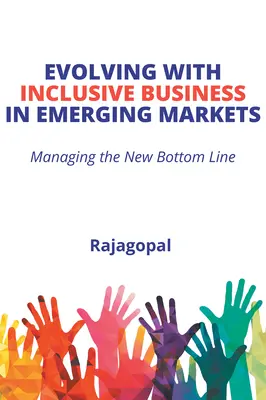 Évoluer avec les entreprises inclusives dans les marchés émergents : Gérer la nouvelle ligne de fond - Evolving With Inclusive Business in Emerging Markets: Managing the New Bottom Line