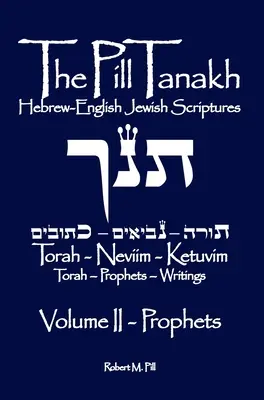 La pilule Tanakh : Ecritures juives hébraïques-anglaises, Volume II - Les Prophètes - The Pill Tanakh: Hebrew-English Jewish Scriptures, Volume II - The Prophets