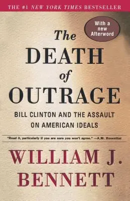 La mort de l'indignation : Bill Clinton et l'assaut contre les idéaux américains - The Death of Outrage: Bill Clinton and the Assault on American Ideals