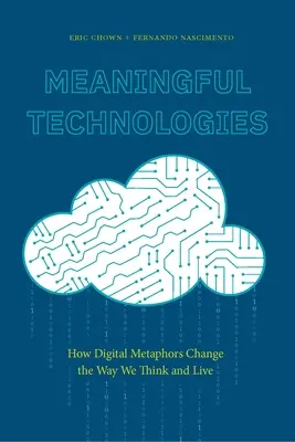 Meaningful Technologies : Comment les métaphores numériques changent notre façon de penser et de vivre - Meaningful Technologies: How Digital Metaphors Change the Way We Think and Live