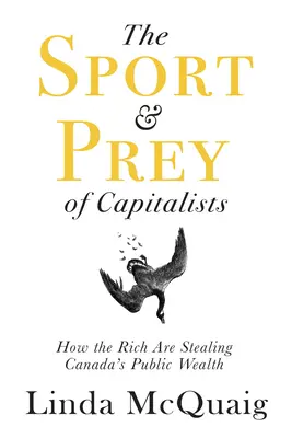 Le sport et la proie des capitalistes : Comment les riches volent les richesses publiques du Canada - The Sport and Prey of Capitalists: How the Rich Are Stealing Canada's Public Wealth