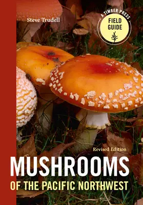 Mushrooms of the Pacific Northwest, Revised Edition (Champignons du nord-ouest du Pacifique, édition révisée) - Mushrooms of the Pacific Northwest, Revised Edition