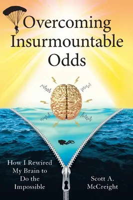 Surmonter des obstacles insurmontables : Comment j'ai reconnecté mon cerveau pour réaliser l'impossible - Overcoming Insurmountable Odds: How I Rewired My Brain to Do the Impossible