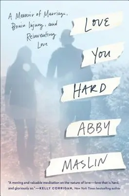 Love You Hard : Mémoire sur le mariage, les lésions cérébrales et la réinvention de l'amour - Love You Hard: A Memoir of Marriage, Brain Injury, and Reinventing Love