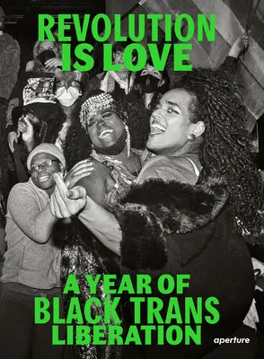 La révolution, c'est l'amour : Une année de libération des trans noirs - Revolution Is Love: A Year of Black Trans Liberation