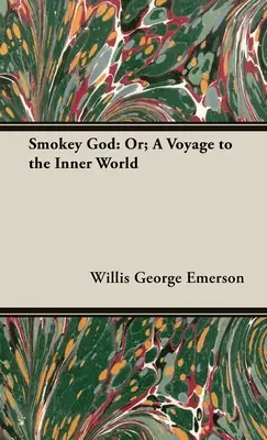 Le Dieu fumé : Ou, un voyage dans le monde intérieur - Smokey God: Or; A Voyage to the Inner World