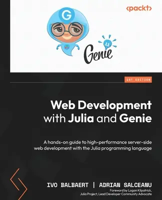 Développement Web avec Julia et Genie : Un guide pratique pour le développement Web côté serveur de haute performance avec le langage de programmation Julia. - Web Development with Julia and Genie: A hands-on guide to high-performance server-side web development with the Julia programming language