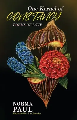 Un grain de constance : Poèmes d'amour - One Kernel of Constancy: Poems of Love