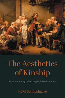 L'esthétique de la parenté : Forme et famille dans le long dix-huitième siècle - The Aesthetics of Kinship: Form and Family in the Long Eighteenth Century