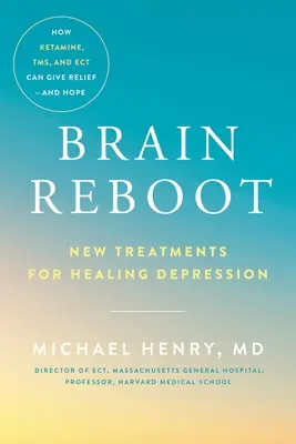 Reboot du cerveau : De nouveaux traitements pour guérir la dépression - Brain Reboot: New Treatments for Healing Depression