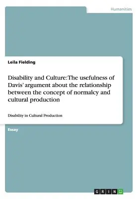 Disabilit ? et culture : l'utilit ? de l'argument de Davis sur la relation entre le concept de normalit ? et la production culturelle : Disa - Disability and Culture: The usefulness of Davis' argument about the relationship between the concept of normalcy and cultural production: Disa