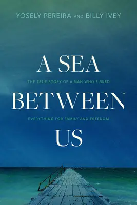 Une mer entre nous : L'histoire vraie d'un homme qui a tout risqué pour sa famille et sa liberté - A Sea Between Us: The True Story of a Man Who Risked Everything for Family and Freedom