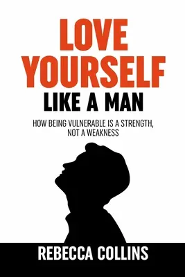 Aimez-vous comme un homme : L'amour de soi pour les hommes Comment être vulnérable est une force et non une faiblesse Laissez l'amour de soi vous libérer Trouvez la paix, l'amour et le bonheur - Love Yourself Like A Man: Self-Love For Men How Being Vulnerable Is A Strength, Not A Weakness Let Self-Love Liberate You Find Peace, Love & Hap