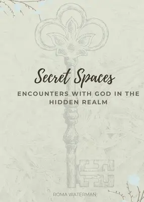 Espaces secrets - Rencontres avec Dieu dans le royaume caché - Secret Spaces - Encounters with God in the Hidden Realm