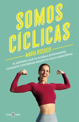 Somos Cclicas : El Mtodo Que Te Ayuda a Entenderte, Cuidarte Y Entrenar Segn T U Ciclo Menstrual / We Are Cyclical - Somos Cclicas: El Mtodo Que Te Ayuda a Entenderte, Cuidarte Y Entrenar Segn T U Ciclo Menstrual / We Are Cyclical