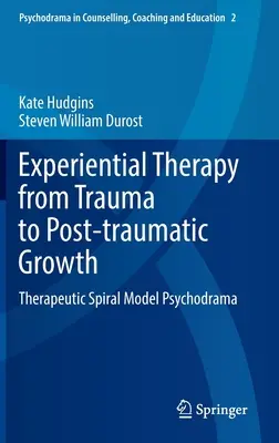 La thérapie expérientielle, du traumatisme à la croissance post-traumatique : Modèle de la spirale thérapeutique Psychodrame - Experiential Therapy from Trauma to Post-Traumatic Growth: Therapeutic Spiral Model Psychodrama