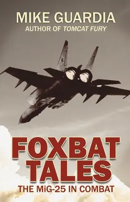 Foxbat Tales : Le MiG-25 au combat - Foxbat Tales: The MiG-25 in Combat