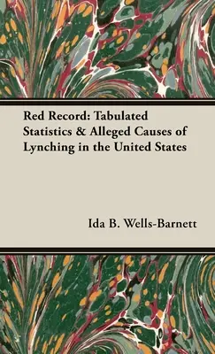 Red Record : Statistiques et causes présumées des lynchages aux États-Unis - Red Record: Tabulated Statistics & Alleged Causes of Lynching in the United States