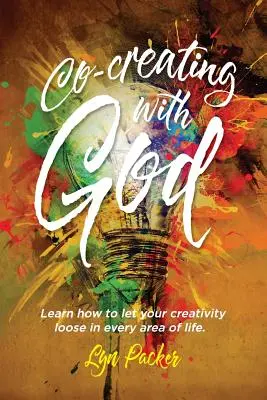 Co-créer avec Dieu : Apprenez à laisser libre cours à votre créativité dans tous les domaines de la vie. - Co-creating with God: Learn how to let your creativity loose in every area of life.