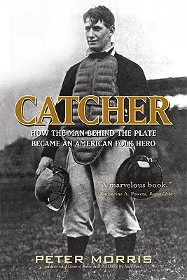 Catcher : comment l'homme derrière la plaque est devenu un héros populaire américain - Catcher: How the Man Behind the Plate Became an American Folk Hero